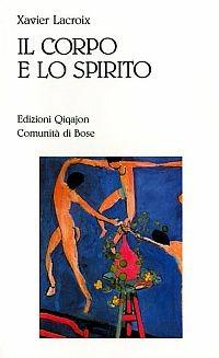 Il corpo e lo spirito. Sessualità e vita cristiana - Xavier Lacroix - Libro Qiqajon 1996, Sequela oggi | Libraccio.it