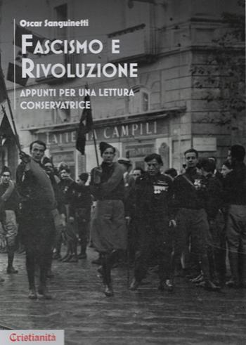 Fascismo e rivoluzione. Appunti per una lettura conservatrice - Oscar Sanguinetti - Libro Cristianità 2022 | Libraccio.it