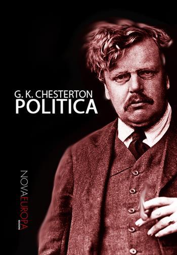 Politica - Gilbert Keith Chesterton - Libro NovaEuropa Edizioni 2017, Auctores | Libraccio.it