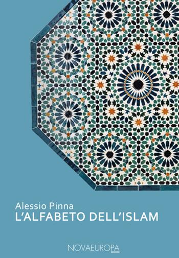 L' alfabeto dell'Islam - A. Pinna - Libro NovaEuropa Edizioni 2018, Kultur | Libraccio.it