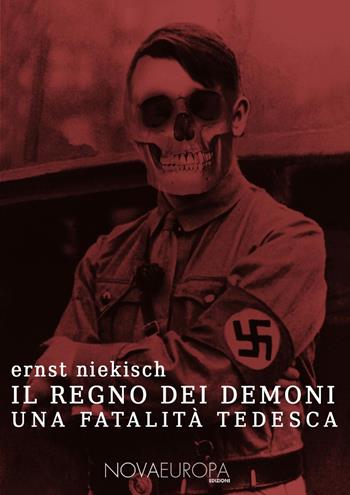 Il regno dei demoni. Una fatalità tedesca - Ernst Niekisch - Libro NovaEuropa Edizioni 2018, Auctores | Libraccio.it