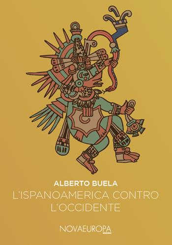 L' Ispanoamerica contro l'Occidente. Saggi iberoamericani - Alberto Buela Lamas - Libro NovaEuropa Edizioni 2018, Kultur | Libraccio.it