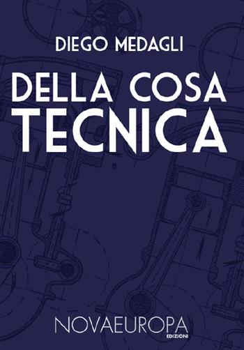 Della cosa tecnica - Diego Medagli - Libro NovaEuropa Edizioni 2019, Krisis | Libraccio.it