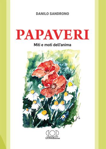 Papaveri. Miti e moti dell'anima - Danilo Sandrono - Libro LUNAEdizioni 2022 | Libraccio.it