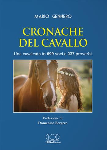 Cronache del cavallo. Una cavalcata in 699 voci e 237 proverbi - Mario Gennero - Libro LUNAEdizioni 2023 | Libraccio.it