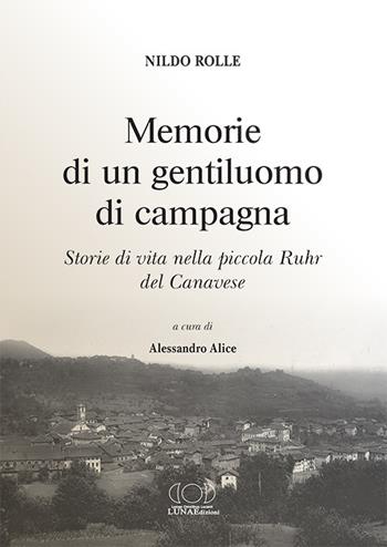 Memorie di un gentiluomo di campagna. Storie di vita nella piccola Ruhr del Canavese - Nildo Rolle - Libro LUNAEdizioni 2020 | Libraccio.it