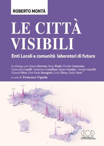 Le città visibili. Enti Locali e comunità laboratori di futuro - Roberto Montà - Libro LUNAEdizioni 2023 | Libraccio.it
