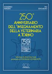 250° anniversario dell'insegnamento della veterinaria a Torino. Selezione di alcuni interventi presentati al convegno itinerante