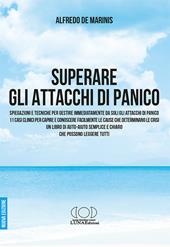 Superare gli attacchi di panico. Spiegazioni e tecniche per gestire immediatamente da soli gli attacchi di panico