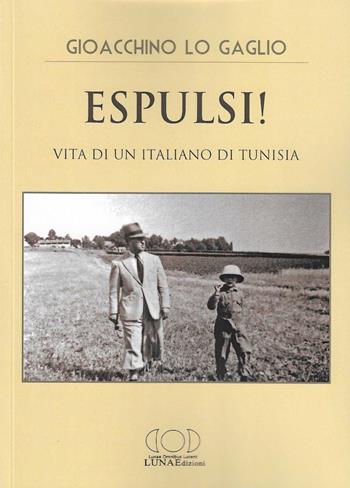 Espulsi! Vita di un italiano di Tunisia - Gioacchino Lo Gaglio - Libro LUNAEdizioni 2024 | Libraccio.it