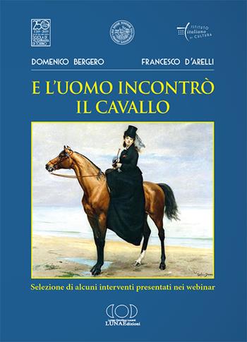 E l'uomo incontrò il cavallo. Selezione di alcuni interventi presentati nei webinar - Domenico Bergero, Francesco D'Arelli - Libro LUNAEdizioni 2021 | Libraccio.it