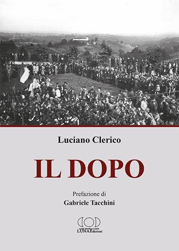 Il dopo - Luciano Clerico - Libro LUNAEdizioni 2022 | Libraccio.it