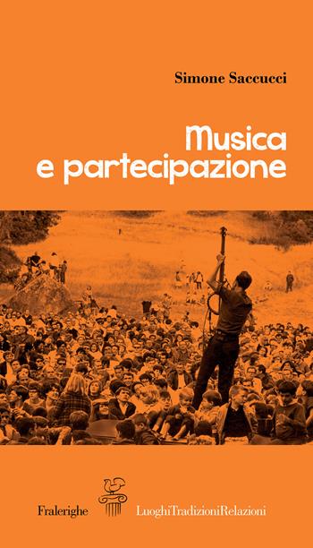 Musica e partecipazione - Simone Saccucci - Libro Fralerighe 2017, LuoghiTradizioniRelazioni | Libraccio.it