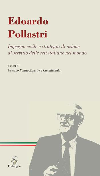 Edoardo Pollastri. Impegno civile e strategia di azione al servizio delle reti italiane nel mondo  - Libro Fralerighe 2017, LabCult | Libraccio.it