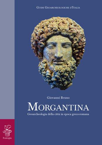 Morgantina. Geoarcheologia della città in epoca greco-romana - Giovanni Bruno - Libro Fralerighe 2017, Guide geoarcheologiche d'Italia | Libraccio.it