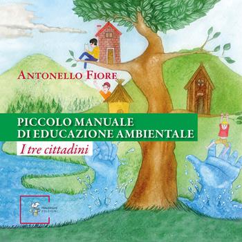 Piccolo manuale di educazione ambientale. I tre cittadini - Antonello Fiore - Libro Fralerighe 2021, Meltin' pot | Libraccio.it