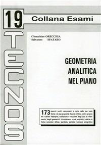 Geometria analitica nel piano. Esercizi - Gioacchino Orecchia, Salvatore Spataro - Libro Tecnos 1988, Esami | Libraccio.it