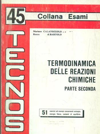 Termodinamica delle reazioni chimiche. Vol. 2 - Mariano Calatozzolo, Rocco Di Bartolo - Libro Tecnos 1994, Esami | Libraccio.it