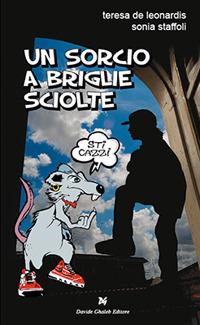 Un sorcio a briglie sciolte - Teresa De Leonardis, Sonia Staffoli - Libro Ghaleb 2017, Latitudini | Libraccio.it