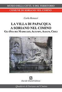 La villa di Papacqua a Soriano nel Cimino. Gli Otia dei Madruzzo, Altemps, Albani, Chigi - Carla Benocci - Libro Ghaleb 2018, Quaderni di Soriano nel Cimino | Libraccio.it