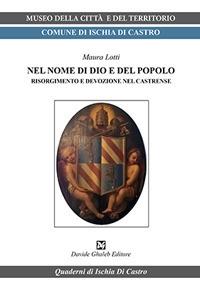 Nel nome di dio e del popolo. Risorgimento e devozione nel Castrense - Maura Lotti - Libro Ghaleb 2018, Quaderni di Ischia di Castro | Libraccio.it