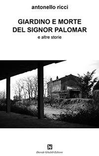 Giardino e morte del signor Palomar e altre storie - Antonello Ricci - Libro Ghaleb 2018, Latitudini | Libraccio.it