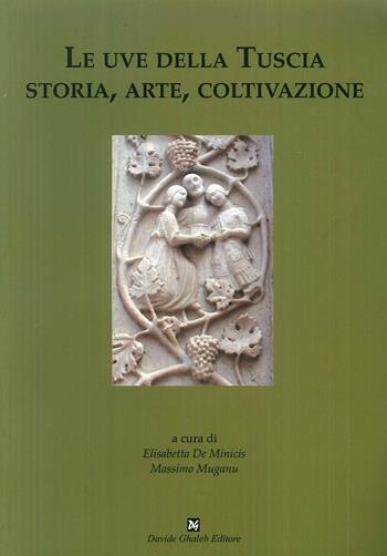 Le uve della Tuscia. Storia, arte, coltivazione  - Libro Ghaleb 2018, Atti di Convegno | Libraccio.it