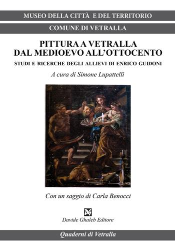 Pittura a Vetralla dal Medioevo all'Ottocento. Studi e ricerche degli allievi di Enrico Guidoni  - Libro Ghaleb 2018, Quaderni di Vetralla | Libraccio.it