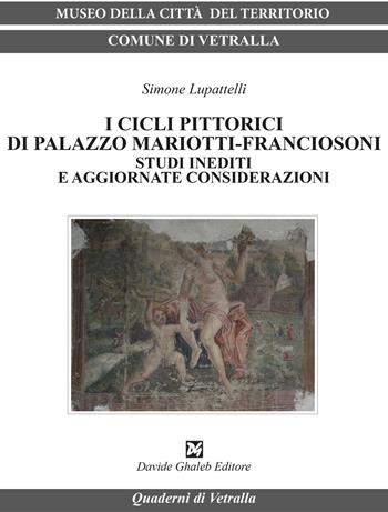 I cicli pittorici di palazzo Mariotti-Franciosoni. Studi inediti e aggiornate considerazioni - Simone Lupattelli - Libro Ghaleb 2018, Quaderni di Vetralla | Libraccio.it