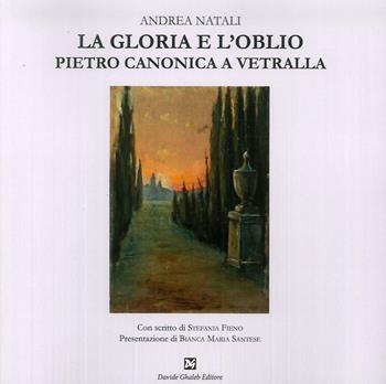 La gloria e l'oblio. Pietro Canonica a Vetralla - Andrea Natali - Libro Ghaleb 2018, La banda del racconto | Libraccio.it