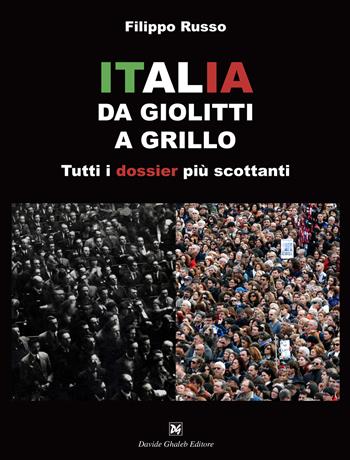 Italia. Da Giolitti a Grillo. Tutti i dossier più scottanti - Filippo Russo - Libro Ghaleb 2019, Saggi | Libraccio.it