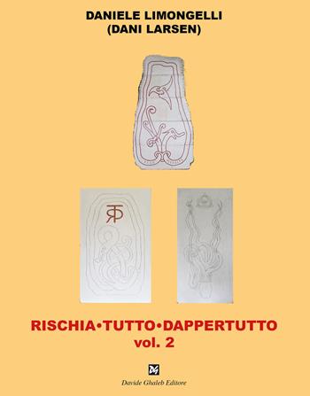 Rischia tutto dappertutto. Vol. 2 - Daniele Limongelli - Libro Ghaleb 2019 | Libraccio.it