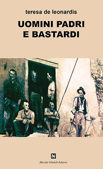 Uomini padri e bastardi - Teresa De Leonardis - Libro Ghaleb 2020, Latitudini | Libraccio.it