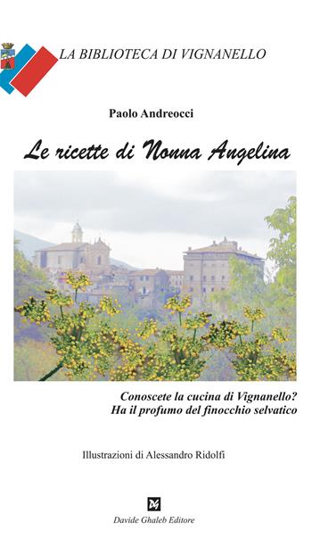 Le ricette di nonna Angelina - Paolo Andreocci - Libro Ghaleb 2021, I quaderni di Vignanello | Libraccio.it