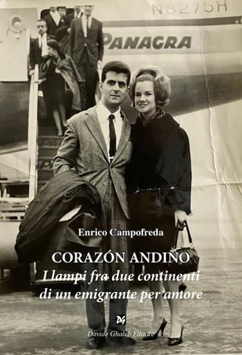 Corazón andino. I lampi fra due continenti di un emigrante per amore - Enrico Campofreda - Libro Ghaleb 2020, Fogli di vita | Libraccio.it