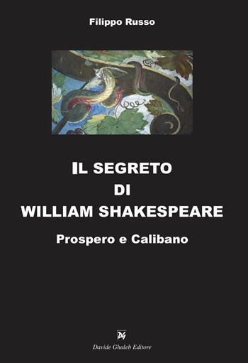 Il segreto di William Shakespeare. Prospero e Calibano - Filippo Russo - Libro Ghaleb 2021, Saggi | Libraccio.it