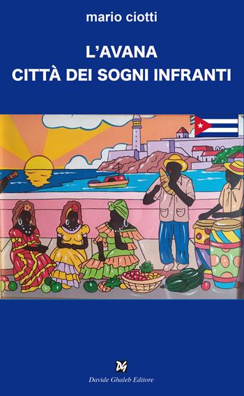 L' Avana città dei sogni infranti - Mario Ciotti - Libro Ghaleb 2021, Latitudini | Libraccio.it