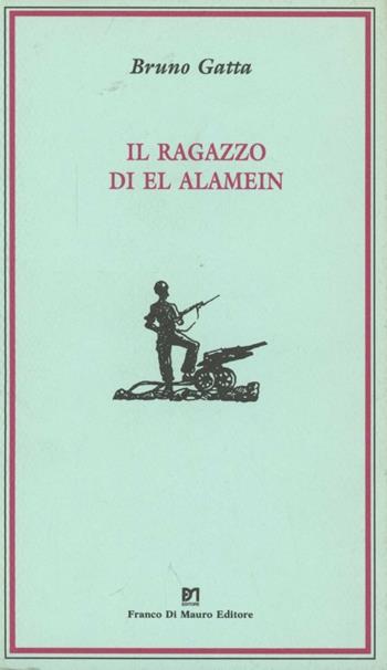 Il ragazzo di El Alamein - Bruno Gatta - Libro Di Mauro Franco 2001, Cocumella | Libraccio.it