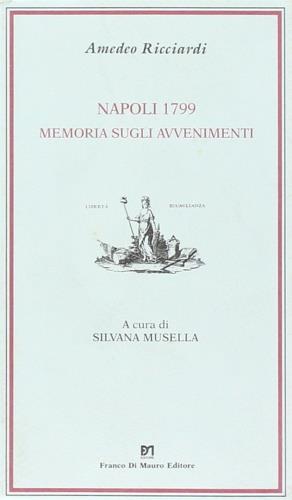 Napoli 1799. Memoria sugli avvenimenti - Amedeo Ricciardi - Libro Di Mauro Franco 2001, Cocumella | Libraccio.it