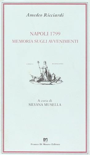 Napoli 1799. Memoria sugli avvenimenti - Amedeo Ricciardi - Libro Di Mauro Franco 2001, Cocumella | Libraccio.it