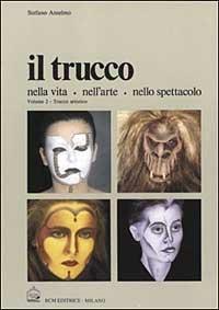 Il trucco nella vita, nell'arte, nello spettacolo. Vol. 2 - Stefano Anselmo - Libro BCM 1997 | Libraccio.it