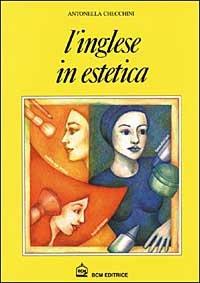 L'inglese in estetica - Antonella Checchini - Libro BCM 1997 | Libraccio.it