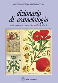 Dizionario di cosmetologia. Mille termini cosmetici dalla A alla Z - Gianni Proserpio, Elena Racchini - Libro BCM 1997 | Libraccio.it