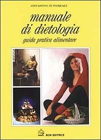 Manuale di dietologia. Guida pratica alimentare - Costantino De Pasquale - Libro BCM 2003 | Libraccio.it