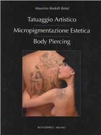Tatuaggio artistico, micropigmentazione estetica, body piercing - Maurizio Redolfi Britol - Libro BCM 2007 | Libraccio.it