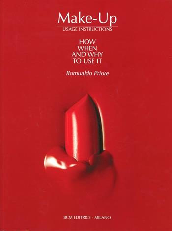 Make-up. Usage Instructions. How when and why to use it - Romualdo Priore - Libro BCM 2009 | Libraccio.it
