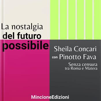 La nostalgia del futuro possibile. Senza censura tra Roma e Matera - Sheila Concari, Pinotto Fava - Libro Mincione Edizioni 2026, Vita vitae | Libraccio.it