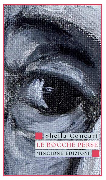 Le bocche perse - Sheila Concari - Libro Mincione Edizioni 2026, Poesia | Libraccio.it
