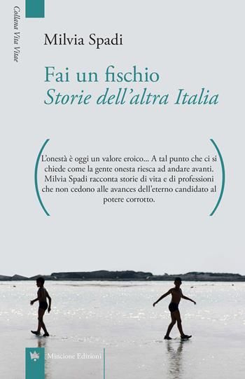 Fai un fischio. Storie dell'altra Italia - Milvia Spadi - Libro Mincione Edizioni 2018, Vita vitae | Libraccio.it