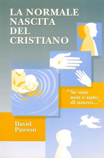 La normale nascita del cristiano. «Se uno non è nato di nuovo...» - J. David Pawson - Libro Ass. Opere Patmos 1993 | Libraccio.it